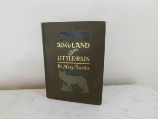 The Land Of Little Rain By Mary Austin,  1903,  1st,  Back Hinge Separated,  Illus