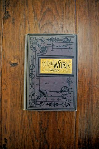 1884 D L Moody To The Work To The Work Exhortations To Christians