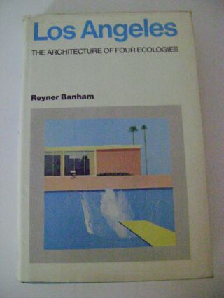 Reyner Banham / Los Angeles The Architecture Of Four Ecologies Hc