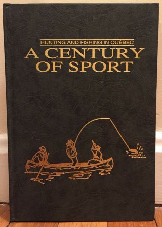 Hunting And Fishing In Quebec A Century Of Sports By Sylvain Gingras (signed) Vg
