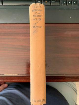 The Autobiography Of An Average Golfer O.  B.  Keeler 1st Edition 1925