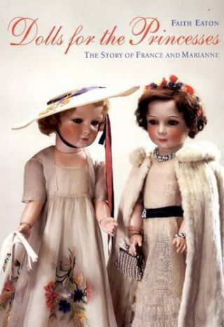 Dolls For The Princesses: The Story Of France And Marianne Eaton,  Faith