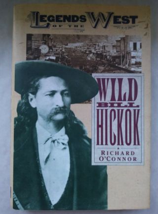 Wild Bill Hickok Legends Of The West Richard O’connor Dust Jacket Hard Back Book