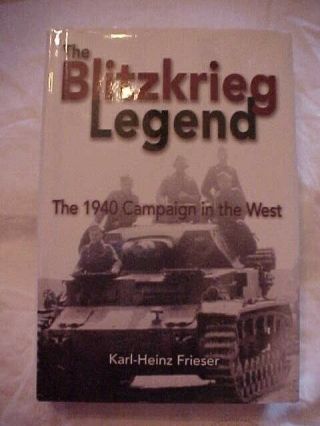 The Blitzkrieg Legend: 1940 Campaign In The West By Frieser,  Wwii