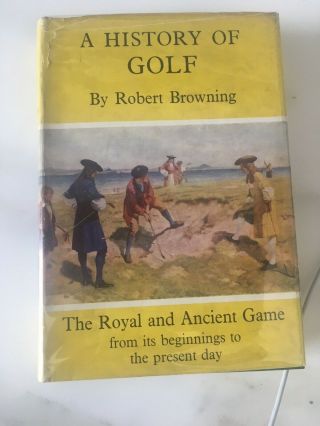 A History Of Golf By Robert Browning 1st Ed. ,  C.  1955,  Uk Ed.