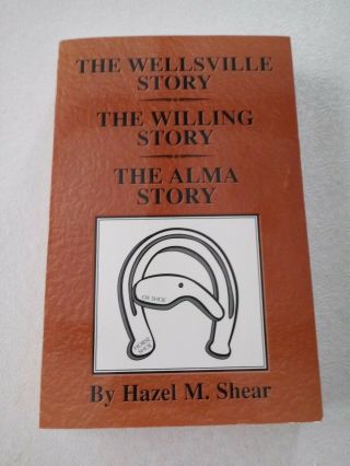 The Wellsville Ny Story - Wellsville York History Book - Hazel Shear - 1997