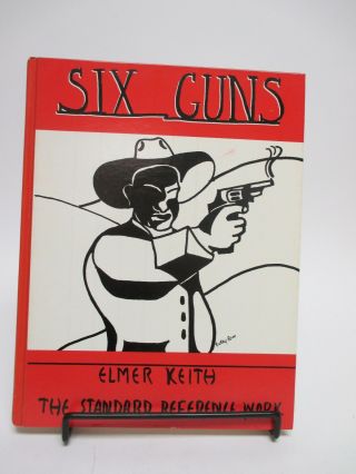 " Six Guns: The Standard Reference Work " Elmer Keith Hardback / 1992 Shooting