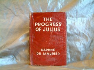 Daphne Du Maurier - The Progress Of Julius - Uk 1948 Hardcover