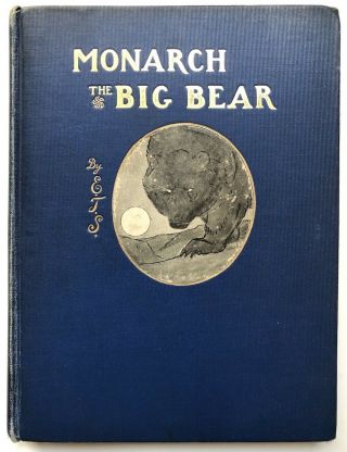 Ernest Thompson Seton / Monarch The Big Bear Of Tallac 1st Edition 1904