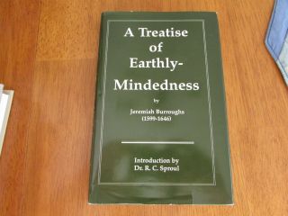 Treatise Of Earthly - Mindedness By Puritan Jeremiah Burroughs Soli Deo Gloria