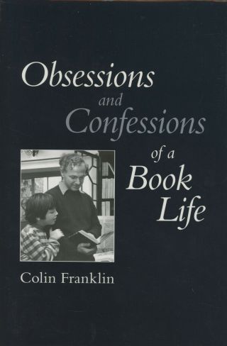 Colin Franklin / Obsessions And Confessions Of A Book Life 1st Edition 2012