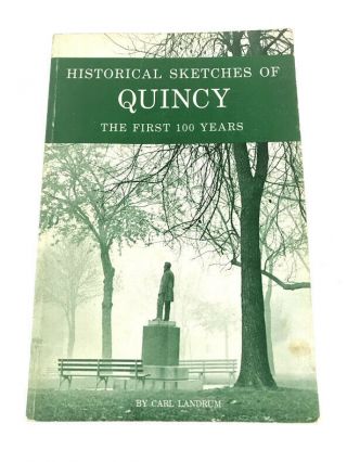 Historical Sketches Of Quincy (illinois) The First 100 Years - Carl Landrum