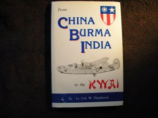 " From China Burma India To The Kwai " By Lt Col W Henderson Wwii B24 Pilot