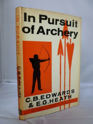 In Pursuit Of Archery By C B Edwards & E G Heath Hb Dj 1962 Illustrated