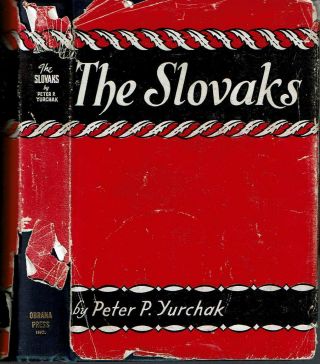 Peter P Yurchak / The Slovaks Their History And Traditions First Edition 1947