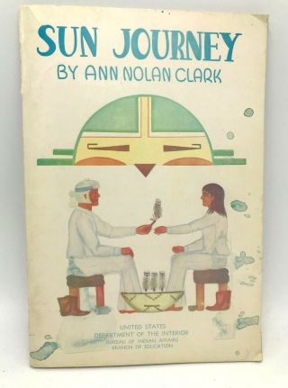 Sun Journey A Story Of Zuni Pueblo Ann Nolan Clark 1945 Bureau Of Indian Affairs