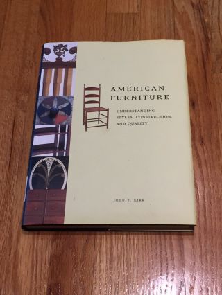 Kirk,  John T.  American Furniture Understanding Styles Construction N Quality