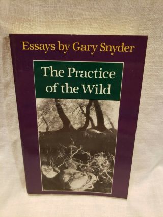 The Practice Of The Wild,  Essays By Gary Snyder 1990,  Inscribed Pb