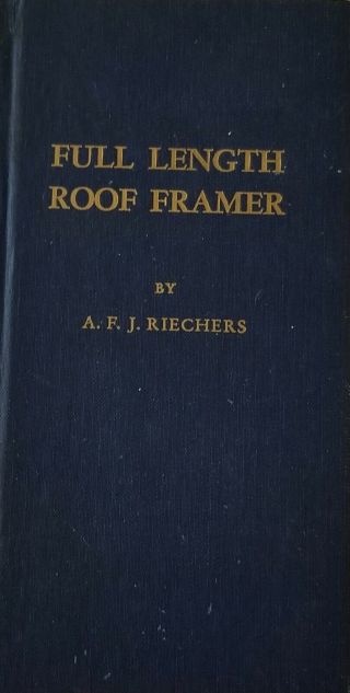 Full Length Roof Framer Book By A.  F.  J.  Riechers,  Copyright 1917 And 1944