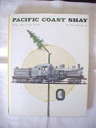 Pacific Coast Shay: Strong Man Of The Woods By Ranger Geared Locomotive