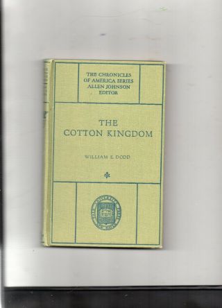 The Cotton Kingdom By William Dodd; Chronicles Of America Series;1919;excellent