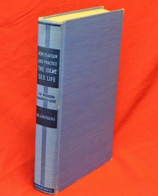 Dr J Rutgers How To Attain And Practice The Ideal Sex Life 1937 Falstaff Hc