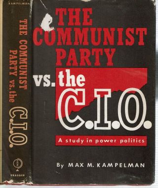 Max M Kampelman / Communist Party Vs The C.  I.  O A Study In Power Signed 1st 1957
