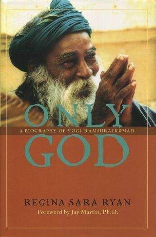 Regina Sara Ryan / Only God A Biography Of Yogi Ramsuratkumar First Edition 2004