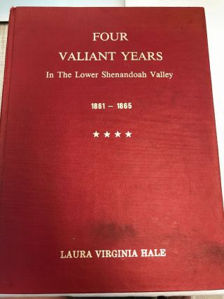 Four Valiant Yesrs In The Lower Shenandoah Valley 1861 - 1865
