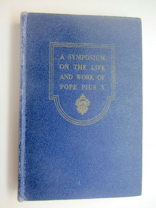 A Symposium On The Life And Work Of Pope Pius X (1st Ed,  1946) Catholic Theology