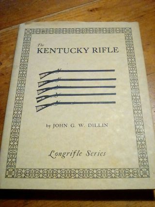 The Kentucky Rifle By John G.  W.  Dillin Hardback