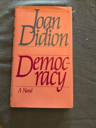 Democracy Joan Didion First Ed. ,  First Printing 1984