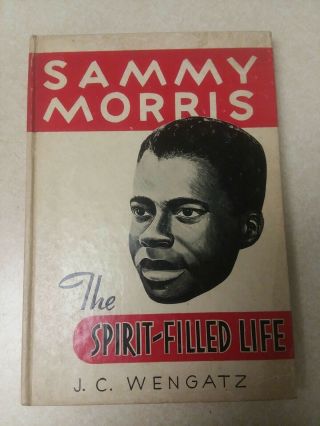 Sammy Morris : The Spirit - Filled Life.  By J.  C.  Wengatz 1954 Vintage Book