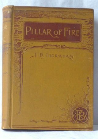 Pillar Of Fire Or Israel In Bondage By J.  H.  Ingraham Dated 1892 Roberts Bros.