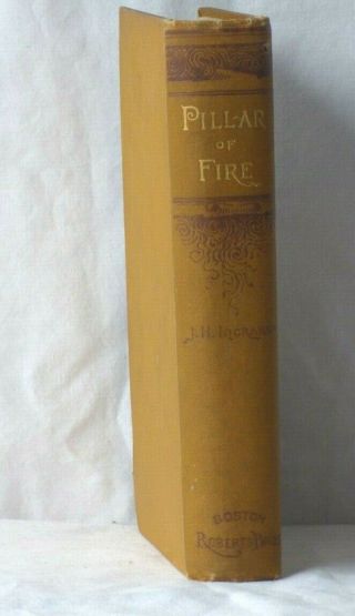 PILLAR OF FIRE OR ISRAEL IN BONDAGE BY J.  H.  INGRAHAM DATED 1892 ROBERTS BROS. 2