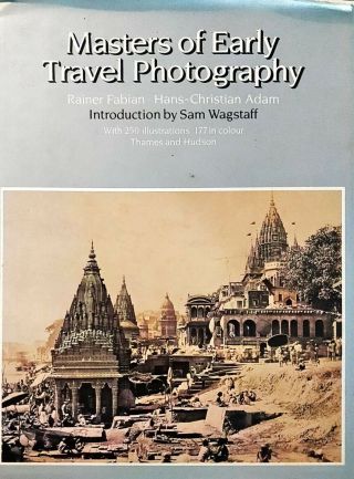 Masters Of Early Travel Photography By Rainer Fabian And Hans Christian Adam