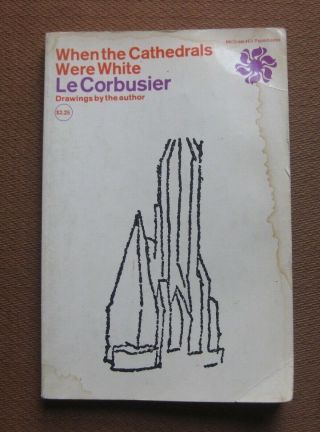 When Cathedrals Were White By Le Corbusier - 1st Pb 1964 Mcgraw Architecture