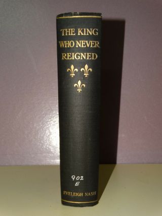 The King Who Never Reigned - Being Memoirs Upon Louis Xvii - 1908