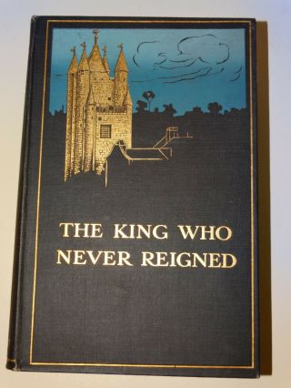 THE KING WHO NEVER REIGNED - BEING MEMOIRS UPON LOUIS XVII - 1908 2