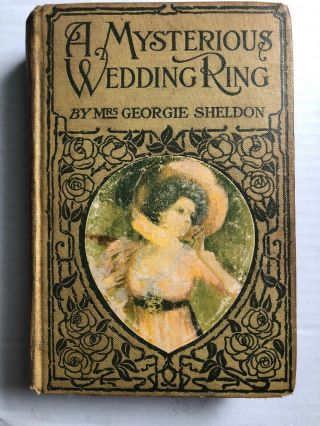 A Mysterious Wedding Ring By Mrs.  Georgie Sheldon 1897