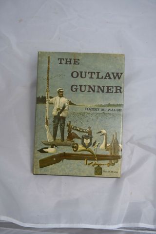 The Outlaw Gunner Harry M.  Walsh Wildfowl Hunting Gunning W/ Decoys Photos 1971