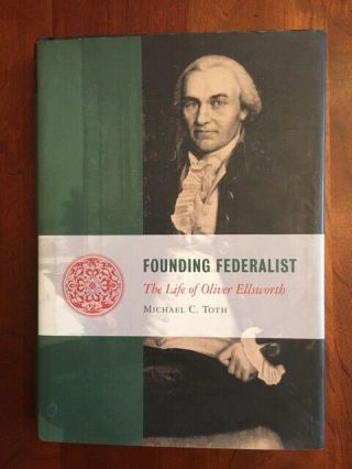 Founding Federalist: Life Of Oliver Ellsworth 3rd Chief Justice Us Supreme Court