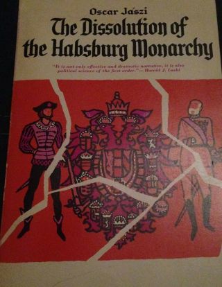 The Dissolution Of The Habsburg Monarchy By Oscar Jaszi 1966 Paperback