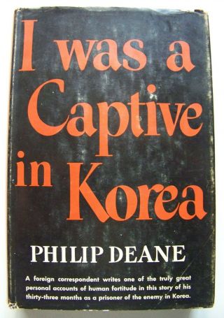 1953 1st Ed.  I Was A Captive In Korea By War Correspondent Philip Deane W/dj