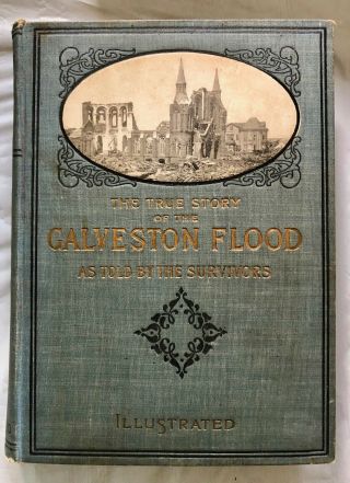 The True Story Of The Galveston Flood As Told By The Survivors Hardcover – 1900