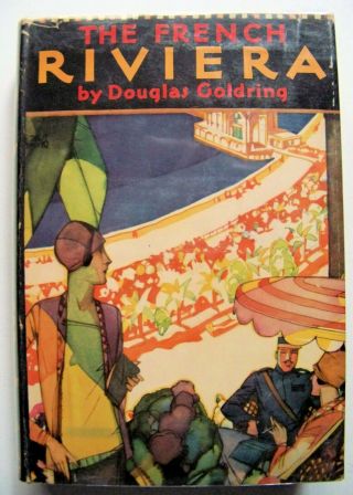 1928 1st Edition The French Riviera By Douglas Goldring Photo Illustrated & W/dj