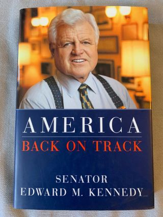 Senator Edward (ted) Kennedy Autographs America Back On Track Not Camelot Memoir