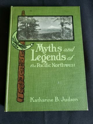 " Myths And Legends Of The Pacific Northwest " By " K.  B.  Judson " - " 1910 "