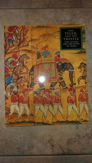 The Tiger & The Thistle (tipu Sultan & The Scots In India 1760 - 1800)