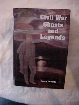 Civil War Ghosts And Legends By Roberts Raiders Apparitions Stories Lore